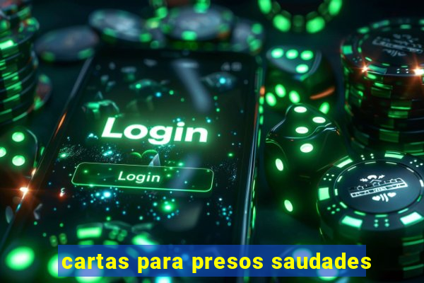 cartas para presos saudades